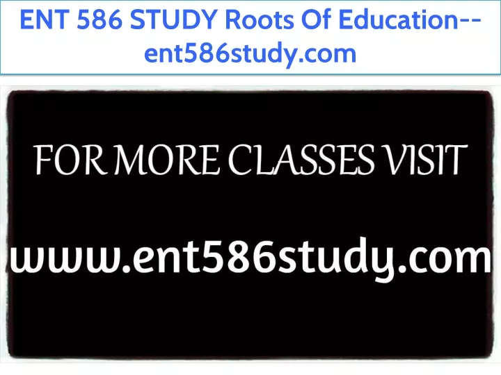 ent 586 study roots of education ent586study com