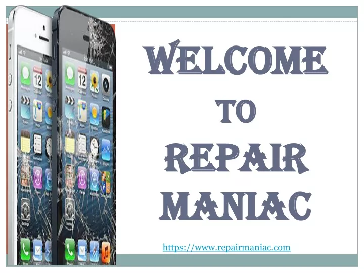 welcome to repair maniac