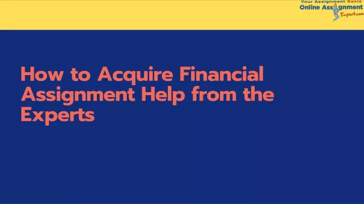 how to acquire financial assignment help from