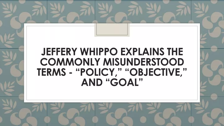 jeffery whippo explains the commonly misunderstood terms policy objective and goal