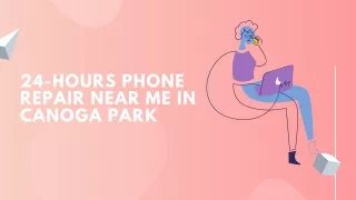 24-Hours Phone Repair Near me in Canoga Park
