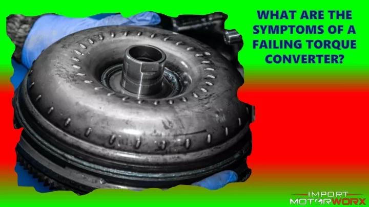 what are the symptoms of a failing torque
