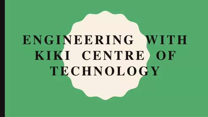 engineering with kiki centre of technology