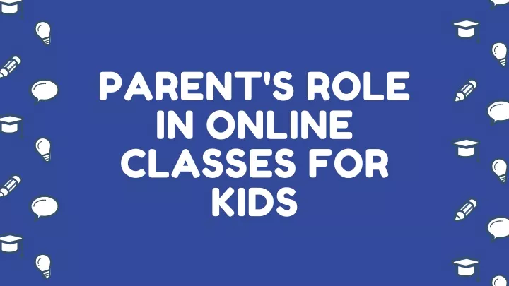 parent s role in online classes for kids