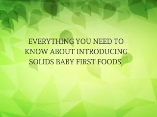 EVERYTHING YOU NEED TO KNOW ABOUT INTRODUCING SOLIDS BABY FIRST FOODS