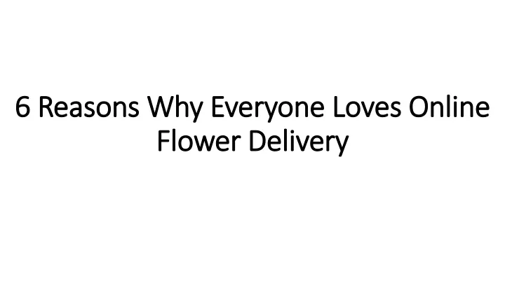 6 reasons why everyone loves online flower delivery