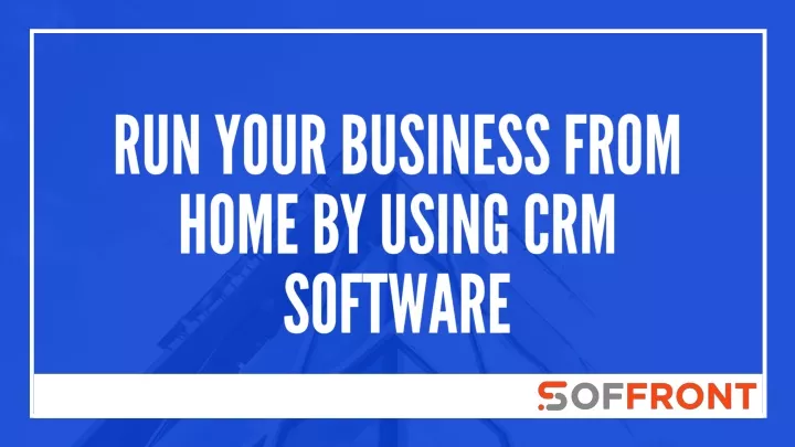 run your business from home by using crm software