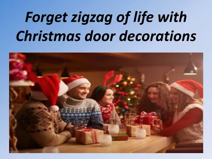 forget zigzag of life with christmas door decorations