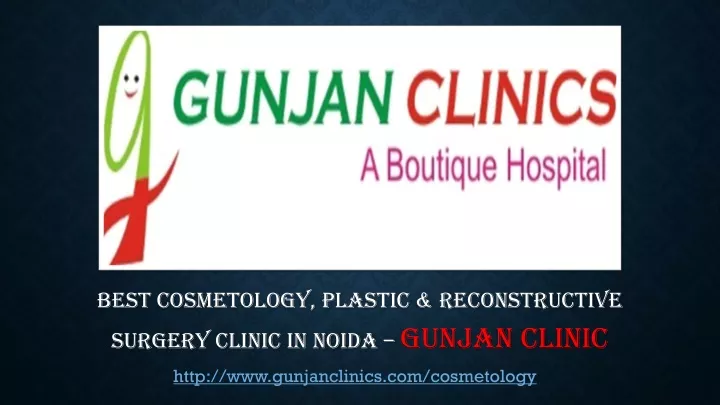best cosmetology plastic reconstructive surgery clinic in noida gunjan clinic