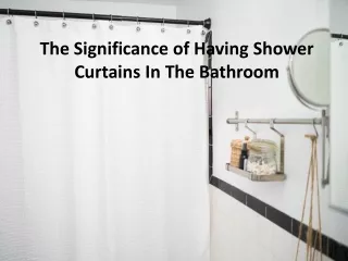 the significance of having shower curtains in the bathroom