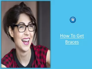 How To Get Braces | Orthodontic Experts