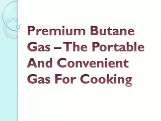 Premium Butane Gas – The Portable And Convenient Gas For Cooking