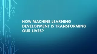 how machine learning development is transforming our lives