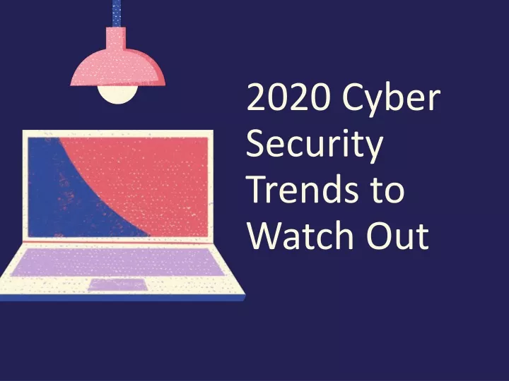 2020 cyber security trends to watch out