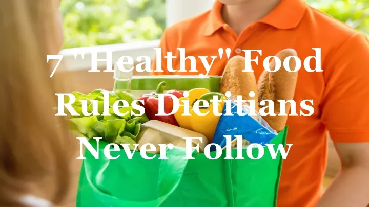 7 healthy food rules dietitians never follow