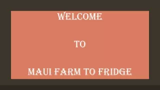 welcome to maui farm to fridge