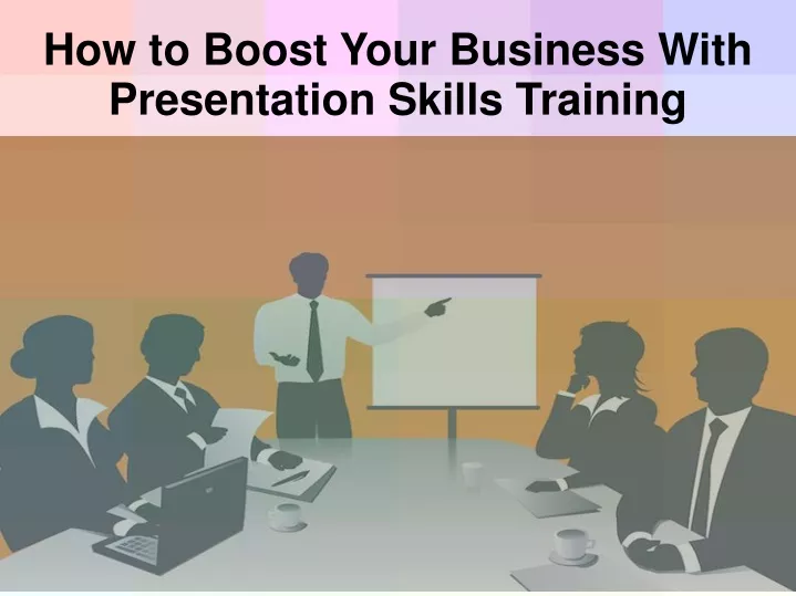 how to boost your business with presentation skills training