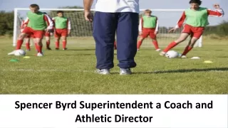 Spencer Byrd Superintendent a Coach and Athletic Director