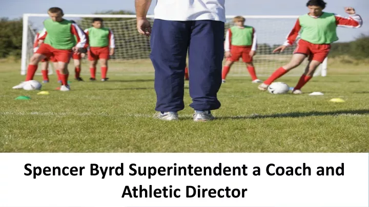 spencer byrd superintendent a coach and athletic