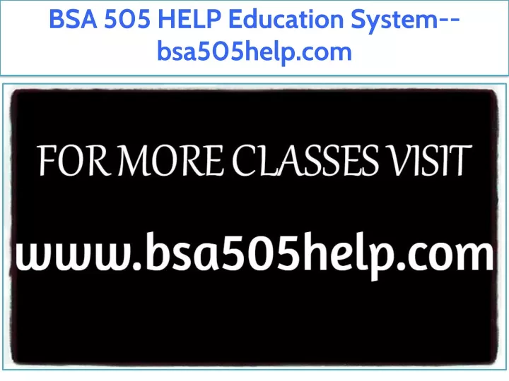 bsa 505 help education system bsa505help com