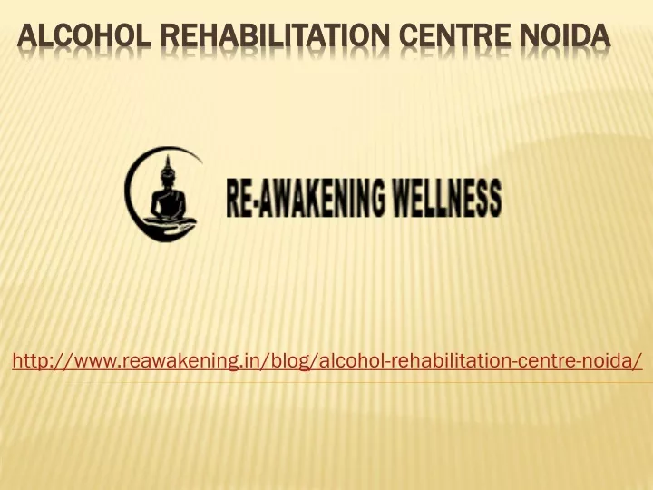 http www reawakening in blog alcohol rehabilitation centre noida