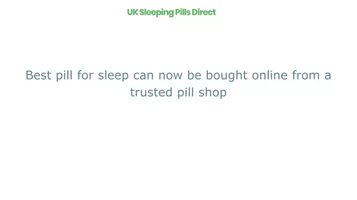 best pill for sleep can now be bought online from a trusted pill shop