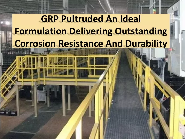 grp pultruded an ideal formulation delivering outstanding corrosion resistance and durability