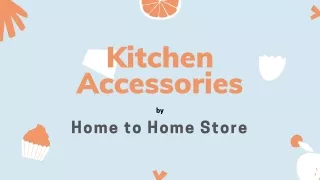 Kitchen Accessories | Home to Home Store