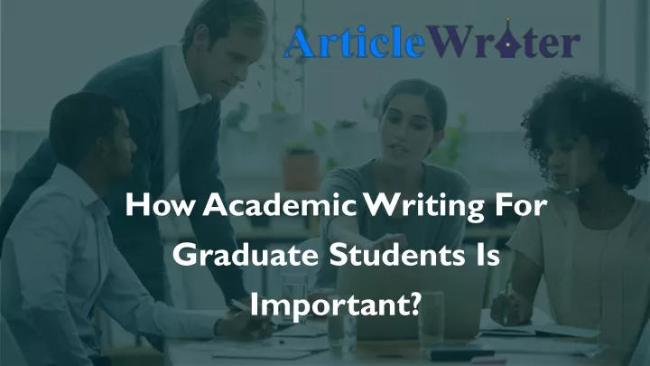 how academic writing for graduate students is important