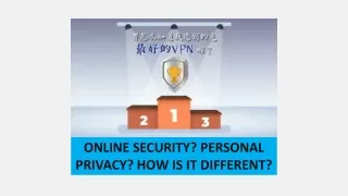 ONLINE SECURITY? PERSONAL PRIVACY? HOW IS IT DIFFERENT?