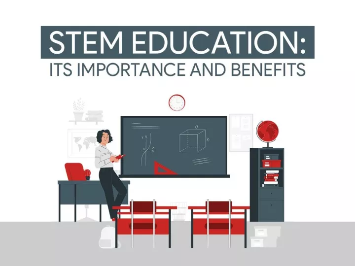 stem education its importance and benefits