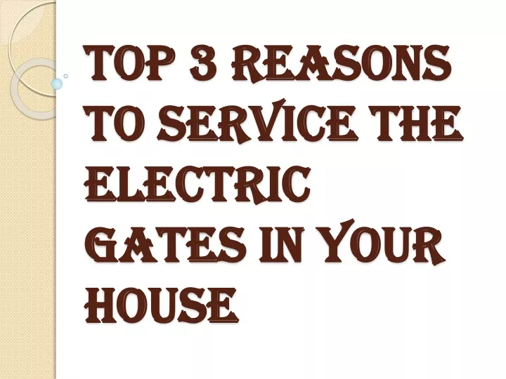 top 3 reasons to service the electric gates in your house