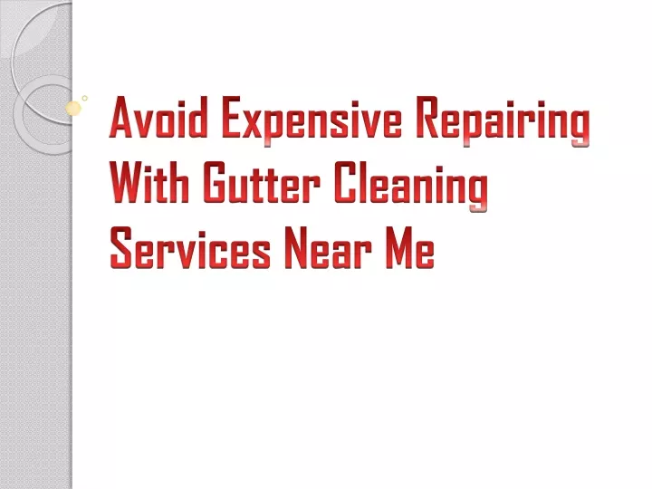 avoid expensive repairing with gutter cleaning services near me