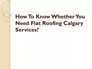 how to know whether you need flat roofing calgary services