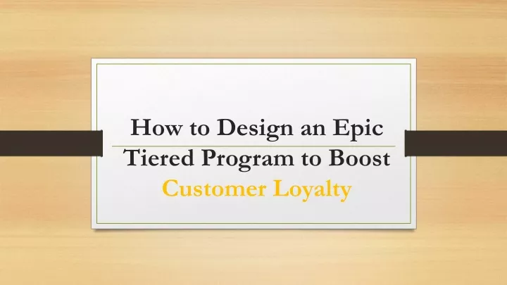 how to design an epic tiered program to boost customer loyalty