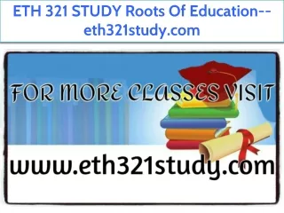 ETH 321 STUDY Roots Of Education--eth321study.com