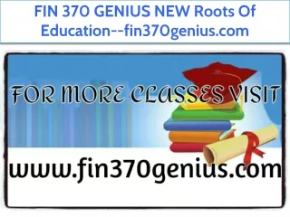 FIN 370 GENIUS NEW Roots Of Education--fin370genius.com