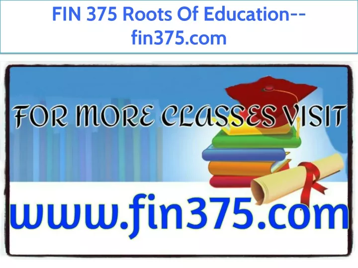 fin 375 roots of education fin375 com