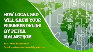 How Local SEO will Grow Your Business Online By Peter Malmstrom