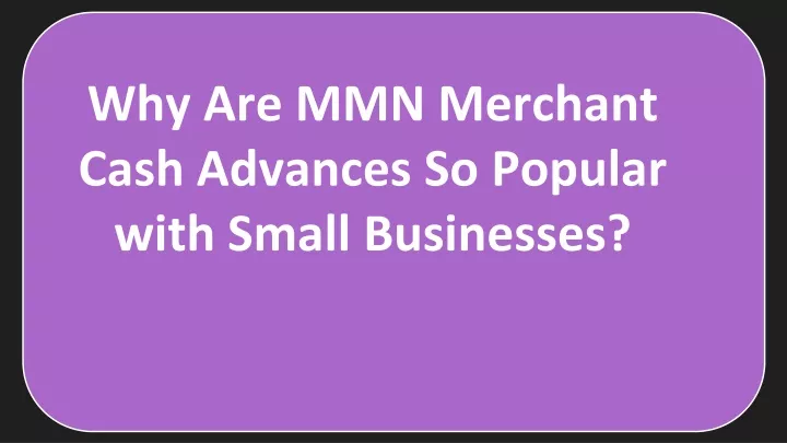 why are mmn merchant cash advances so popular with small businesses