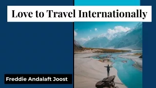 Love to Travel Internationally: Freddie Andalaft Joost