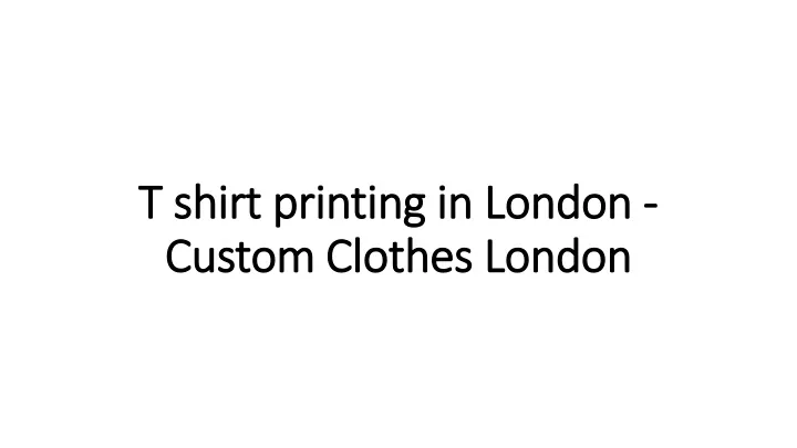 t shirt printing in london custom clothes london