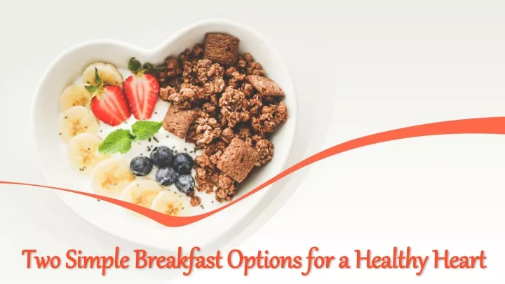 two simple breakfast options for a healthy heart