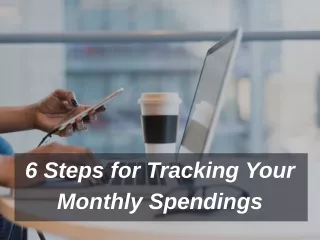 6 Steps for Tracking Your Monthly Spendings