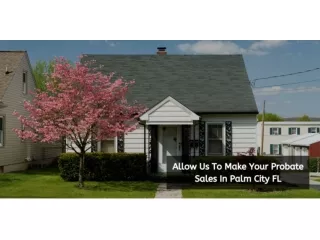 Allow Us to Make Your Probate Sales in Palm City FL