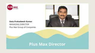 Plus Max Director - Dato Prakadeesh Kumar