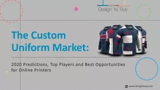 The Custom Uniform Market: 2020 Predictions, Top Players and Best Opportunities For Online Printers