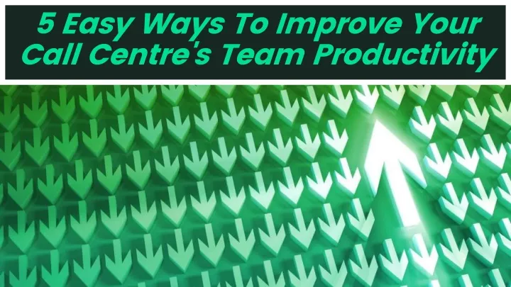 5 easy ways to improve your call centre s team