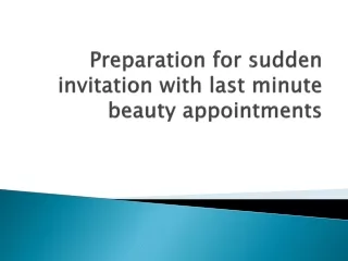 preparation for sudden invitation with last minute beauty appointments