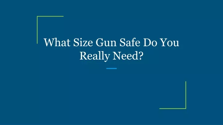 what size gun safe do you really need